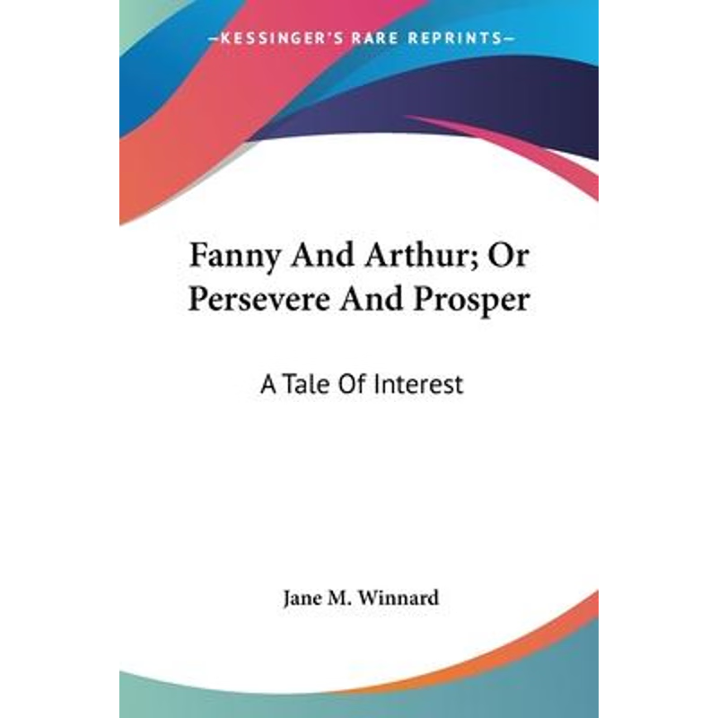 按需印刷Fanny And Arthur; Or Persevere And Prosper[9780548510063]