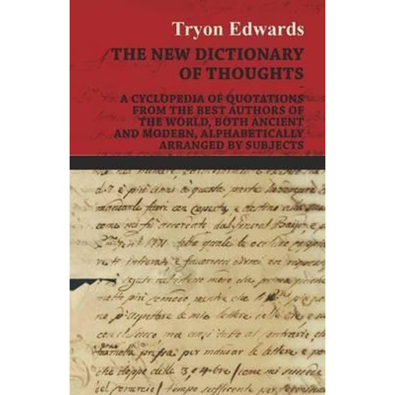 预订The New Dictionary of Thoughts - A Cyclopedia of Quotations From the Best Authors of the World, Both