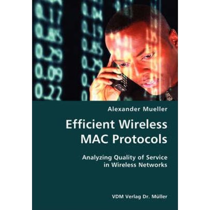 按需印刷Efficient Wireless MAC Protocols- Analyzing Quality of Service in Wireless Networks[9783836424363]