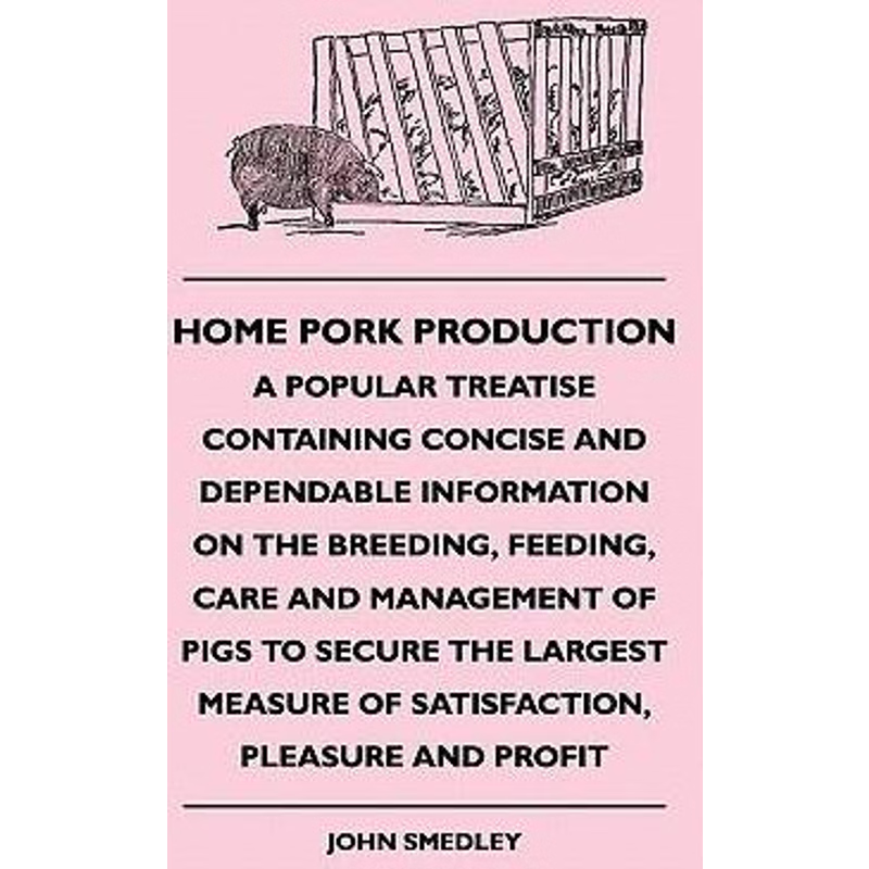 预订不退不换Home Pork Production - A Popular Treatise Containing Concise And Dependable Information On The Breed