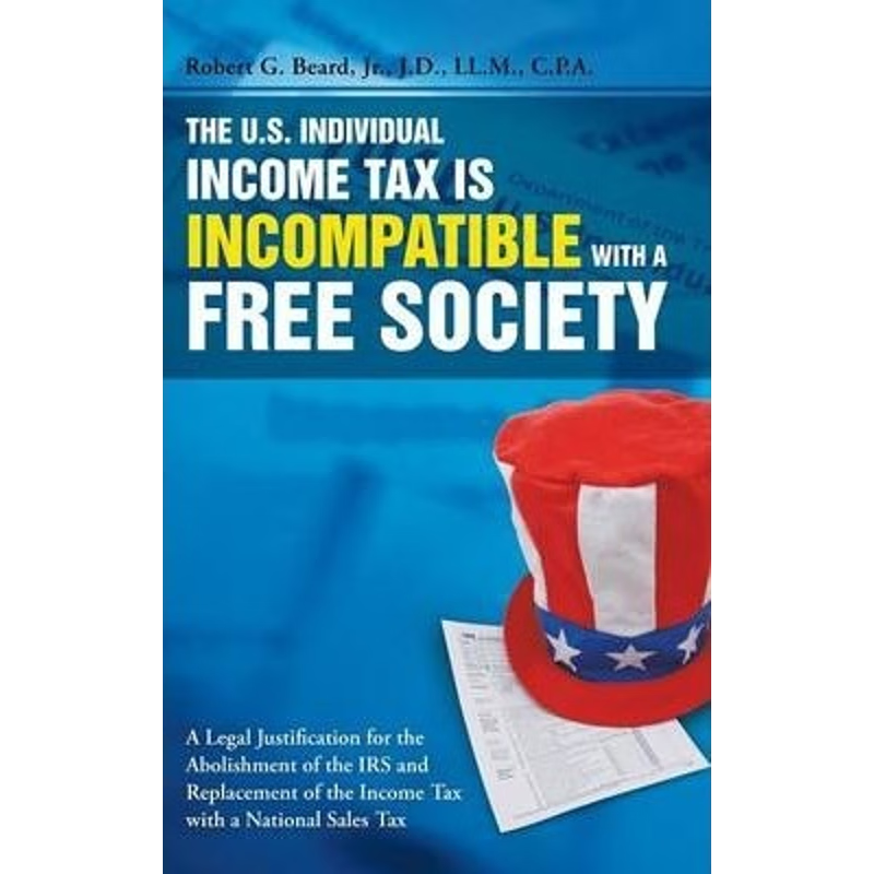 按需印刷The U.S. Individual Income Tax Is Incompatible with a Free Society[9781483402970]