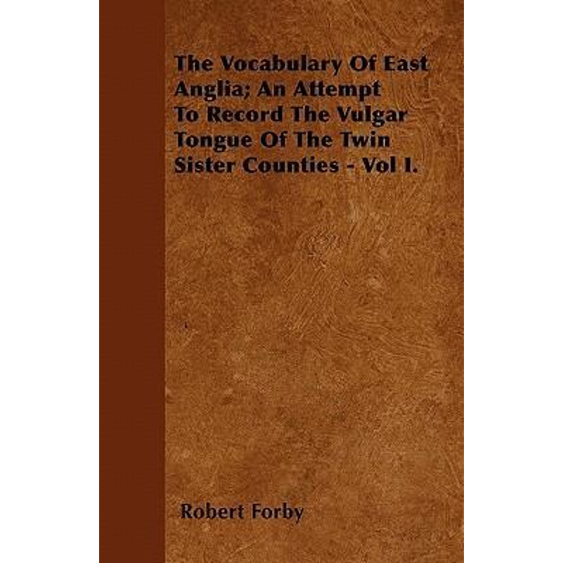 预订The Vocabulary Of East Anglia; An Attempt To Record The Vulgar Tongue Of The Twin Sister Counties -