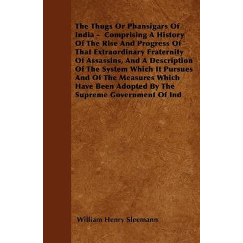 预订不退不换The Thugs Or Phansigars Of India -  Comprising A History Of The Rise And Progress Of That Extraordin