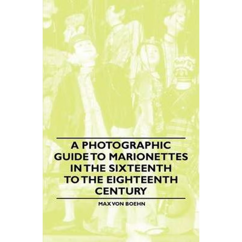 按需印刷A Photographic Guide to Marionettes in the Sixteenth to the Eighteenth Century[9781446541906]