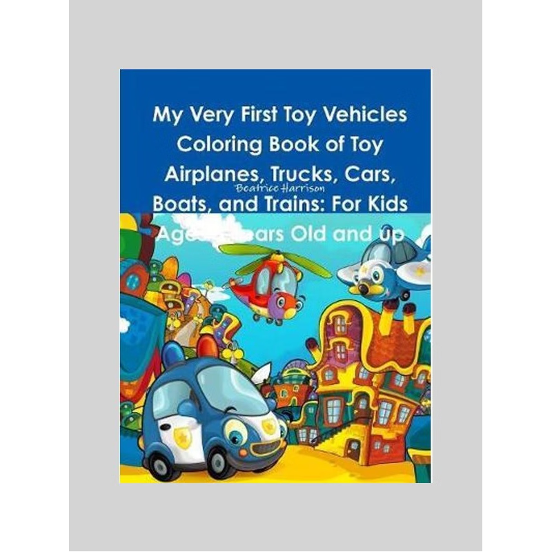 预订My Very First Toy Vehicles Coloring Book of Toy Airplanes, Trucks, Cars, Boats, and Trains:For Kids Ages 3 Years Old