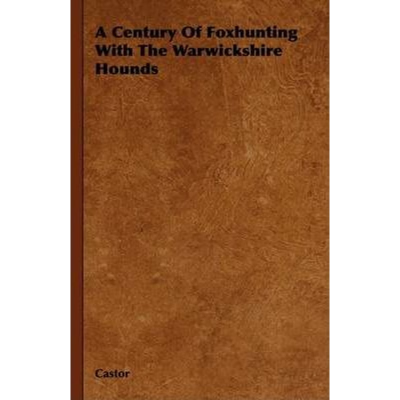 按需印刷A Century Of Foxhunting With The Warwickshire Hounds[9781444648201]