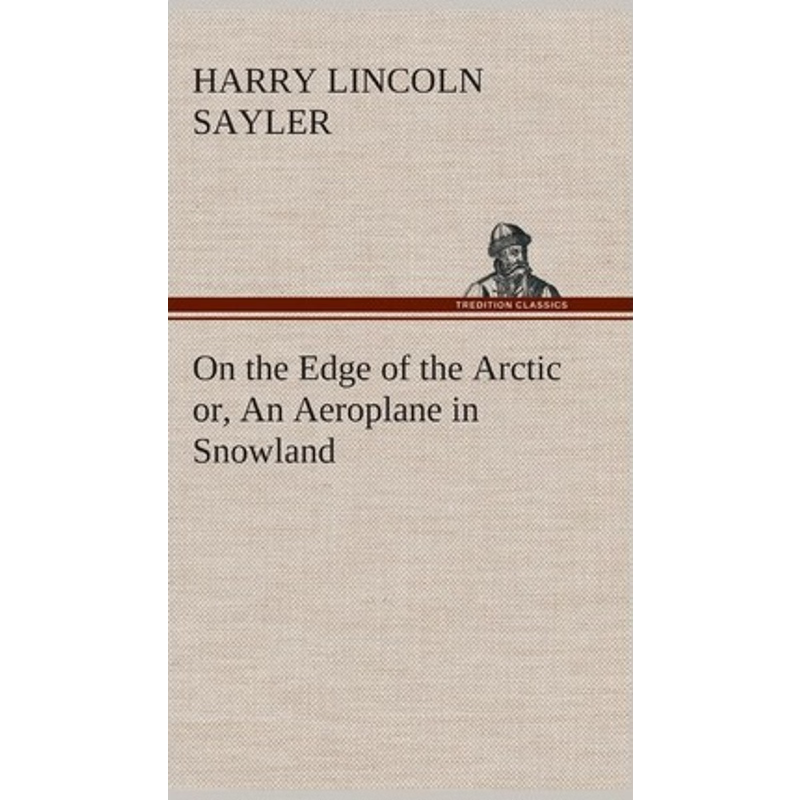 按需印刷On the Edge of the Arctic or, An Aeroplane in Snowland[9783849519087]