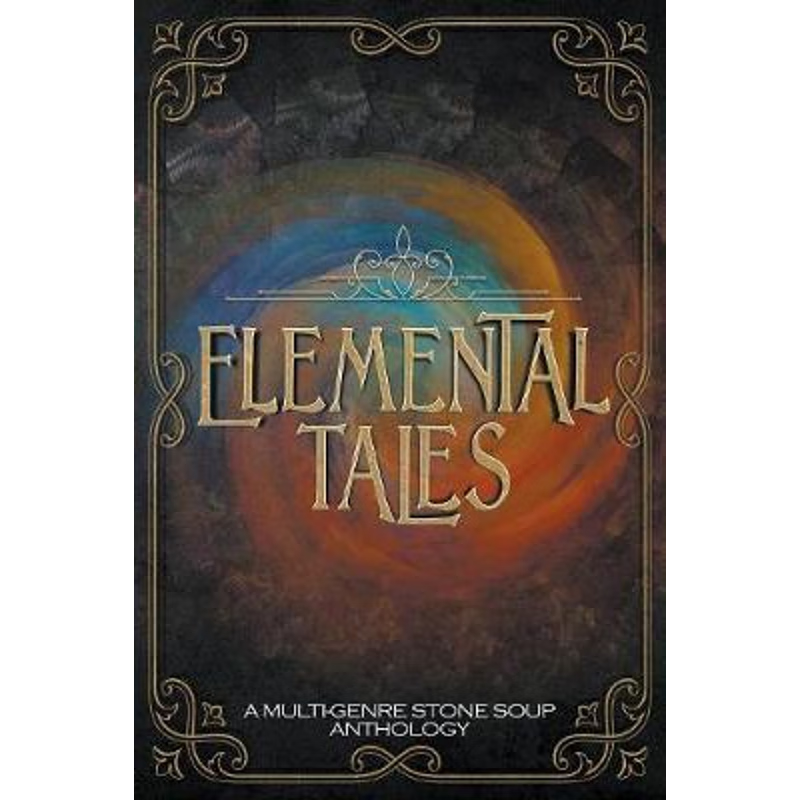 按需印刷Elemental Tales:A Multi-Genre Stone Soup Anthology[9780967018539]