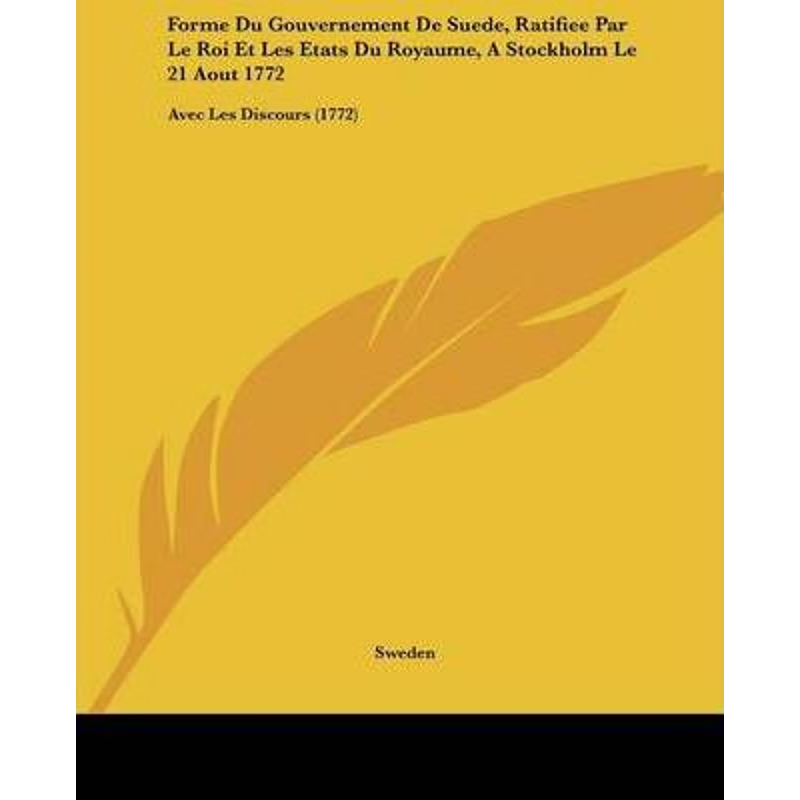 【按需印刷】Forme Du Gouvernement De Suede, Ratifiee Par Le