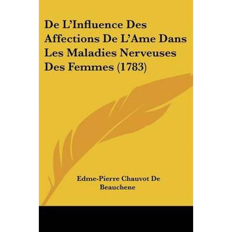按需印刷De L'Influence Des Affections De L'Ame Dans Les Maladies Nerveuses Des Femmes (1783)[9781104115296]