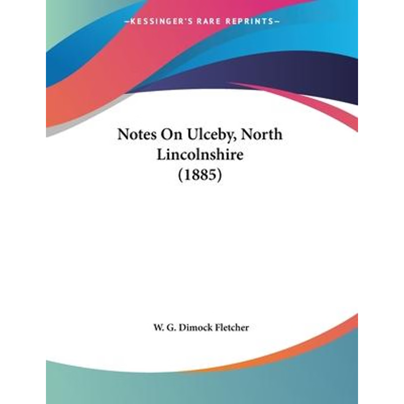 按需印刷Notes On Ulceby, North Lincolnshire (1885)[9781104197704]
