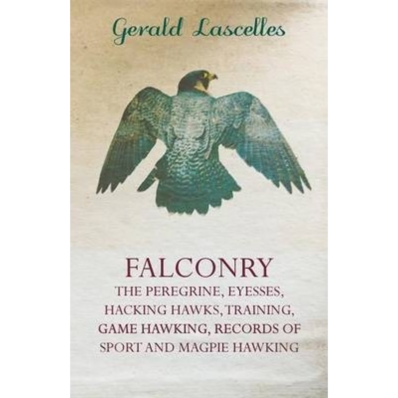 预订Falconry - The Peregrine, Eyesses, Hacking Hawks, Training, Game Hawking, Records of Sport and Magpi
