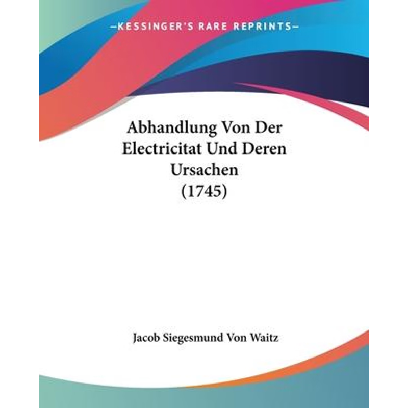 按需印刷Abhandlung Von Der Electricitat Und Deren Ursachen (1745)[9781104604783]