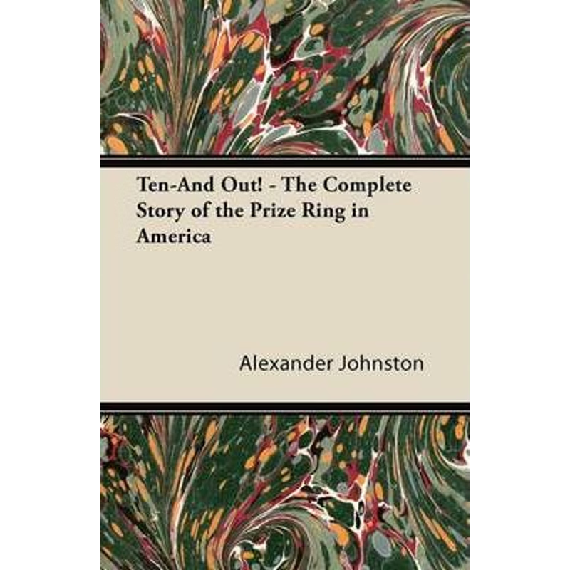 按需印刷Ten-And Out! - The Complete Story of the Prize Ring in America[9781447434498]