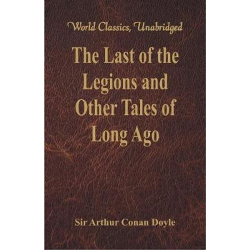 按需印刷The Last of the Legions and Other Tales of Long Ago (World Classics, Unabridged)[9789386423399]