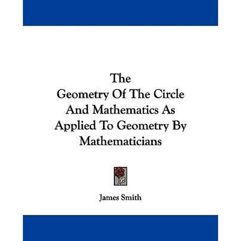 按需印刷The Geometry Of The Circle And Mathematics As Applied To Geometry By Mathematicians[9781430476061]