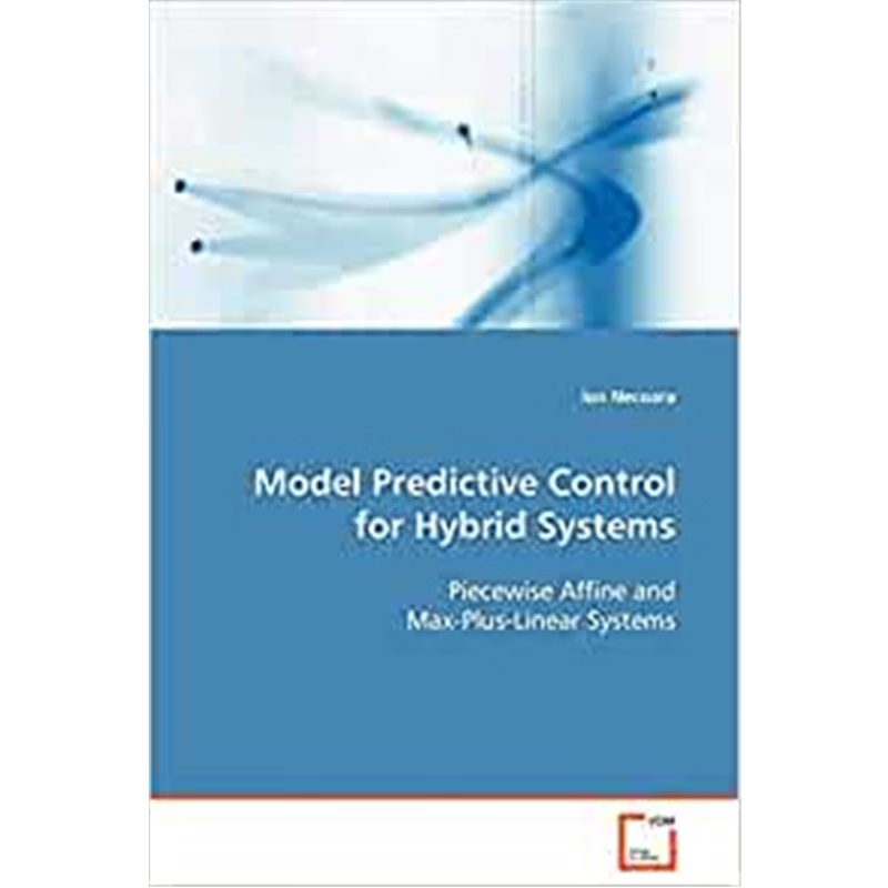 按需印刷Model Predictive Control for Hybrid Systems  Piecewise Affine and Max-Plus-Linear Systems[9783639093124]