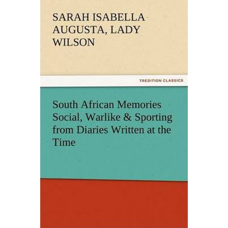 预订South African Memories Social, Warlike & Sporting from Diaries Written at the Time