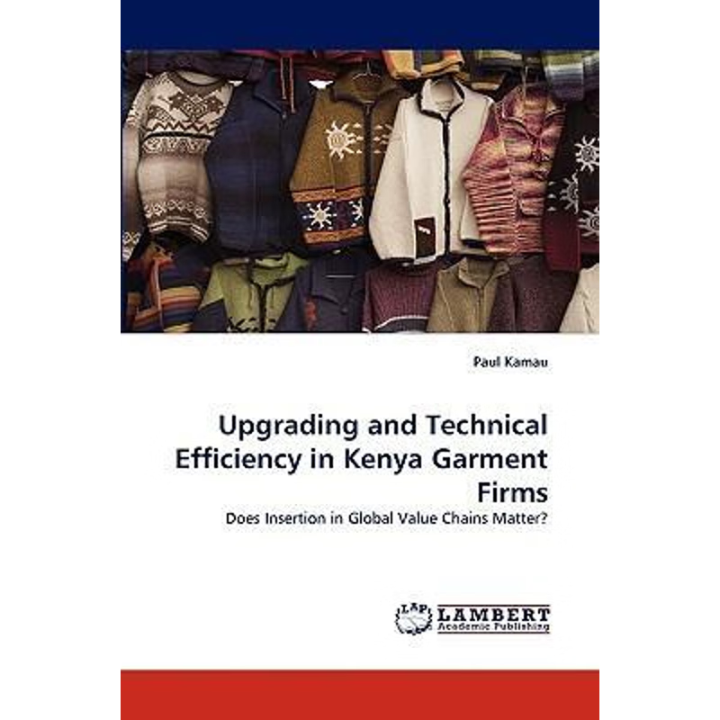 按需印刷Upgrading and Technical Efficiency in Kenya Garment Firms[9783838340555]