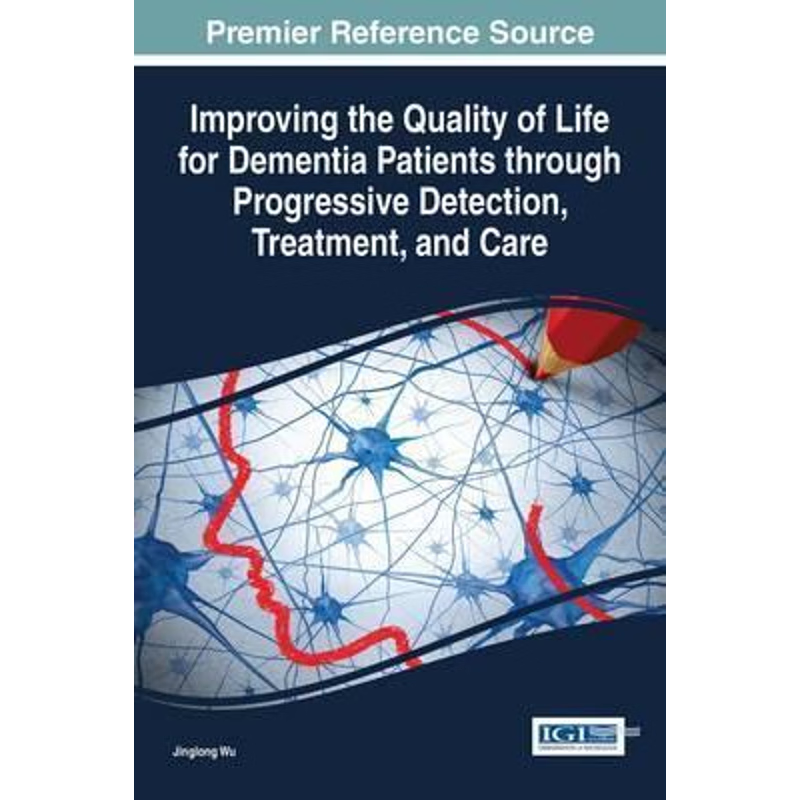 预订Improving the Quality of Life for Dementia Patients through Progressive Detection, Treatment, and Ca