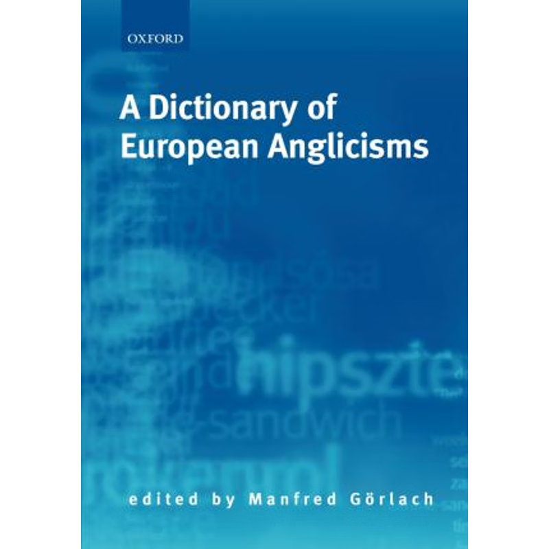 【按需印刷】A Dictionary of European Anglicisms:A Usage Dictionary of Anglicisms in Sixteen European Languages