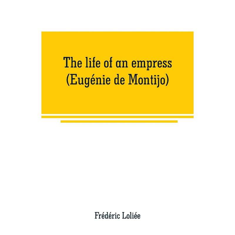 按需印刷The life of an empress (Eugenie de Montijo)[9789353708825]