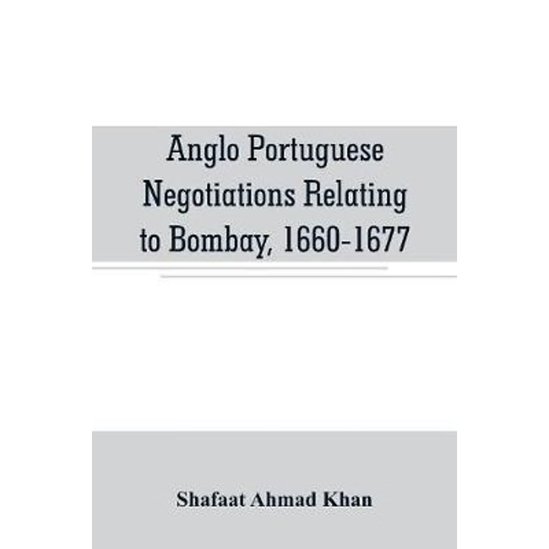 按需印刷Anglo Portuguese negotiations relating to Bombay, 1660-1677[9789353706555]