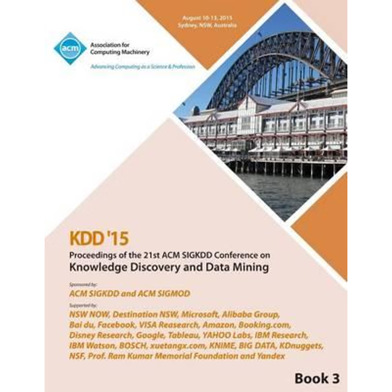 按需印刷KDD 15 21st ACM SIGKDD International Conference on Knowledge Discovery and Data Mining Vol 3[9781450340243]