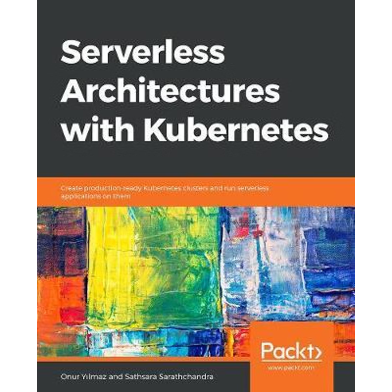 按需印刷Serverless Architectures with Kubernetes[9781838983277]