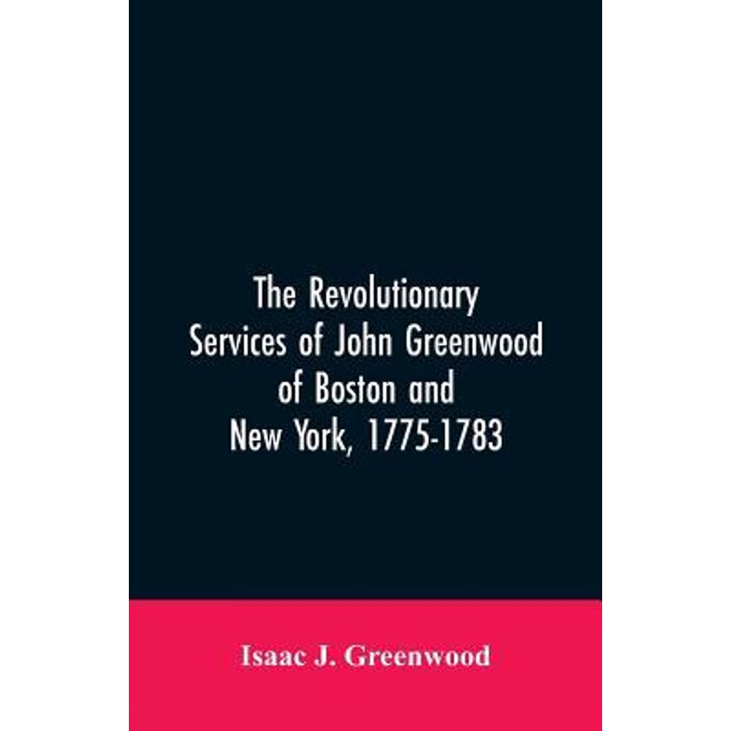 按需印刷The Revolutionary services of John Greenwood of Boston and New York, 1775-1783[9789353605490]