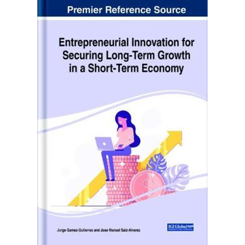 按需印刷Entrepreneurial Innovation for Securing Long-Term Growth in a Short-Term Economy[9781799835684]