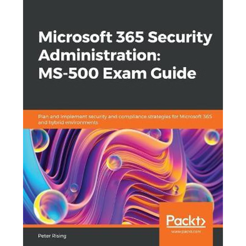 按需印刷Microsoft 365 Security Administration MS-500 Exam Guide[9781838983123]