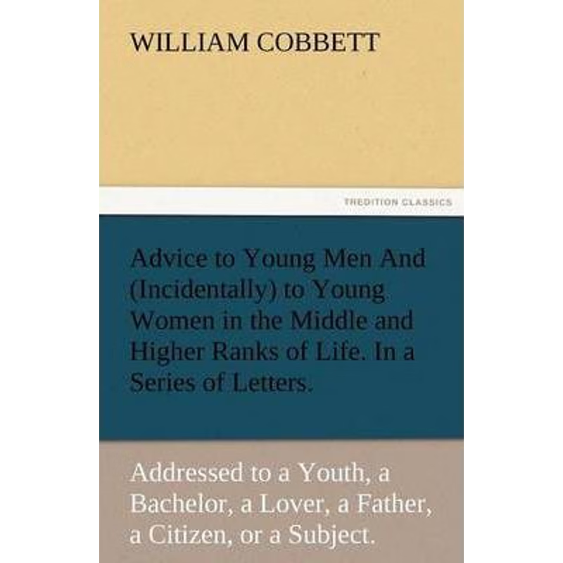 预订Advice to Young Men and (Incidentally) to Young Women in the Middle and Higher Ranks of Life. in a S