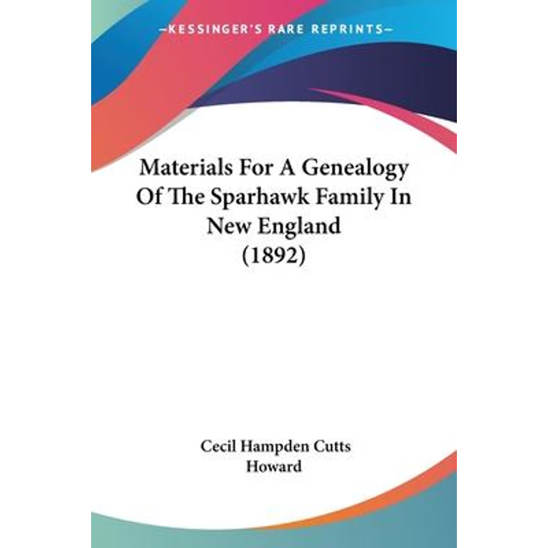 按需印刷Materials For A Genealogy Of The Sparhawk Family In New England (1892)[9781104782078]