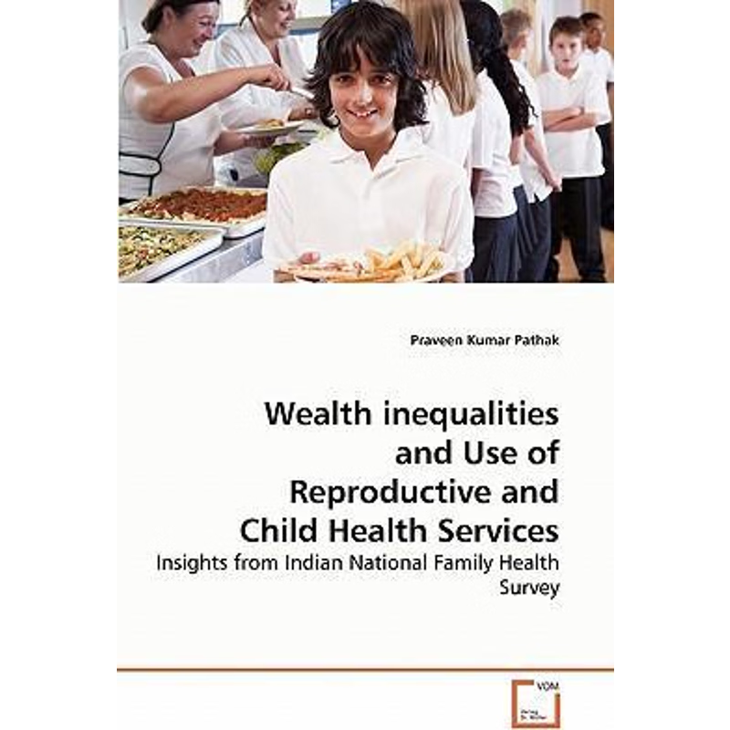 按需印刷Wealth inequalities and Use of Reproductive and Child Health Services[9783639258950]