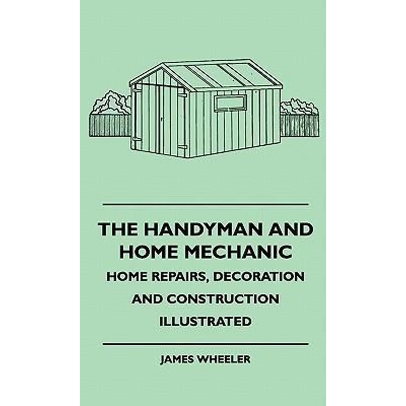 按需印刷The Handyman And Home Mechanic - Home Repairs, Decoration And Construction Illustrated[9781445515939]