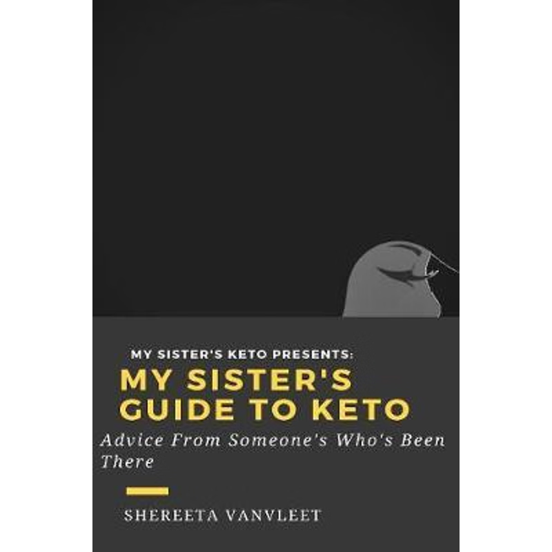 按需印刷不退不换My Sister's Guide to Keto: Advice from Someone Who's Been There[9780359538782]