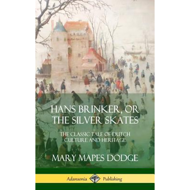 按需印刷Hans Brinker, or The Silver Skates:The Classic Tale of Dutch Culture and Heritage (Hardcover)[9780359030170]