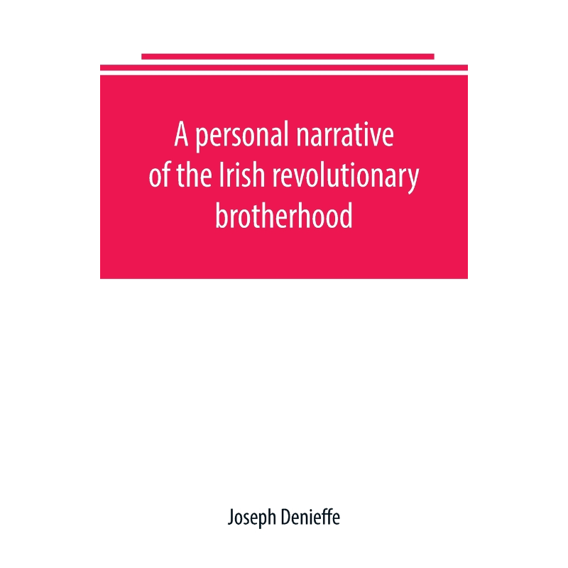 预订A personal narrative of the Irish revolutionary brotherhood, giving a faithful report of the princip