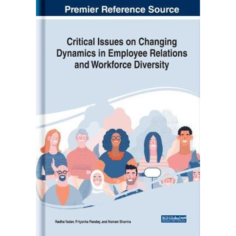 按需印刷不退不换Critical Issues on Changing Dynamics in Employee Relations and Workforce Diversity[9781799835158]