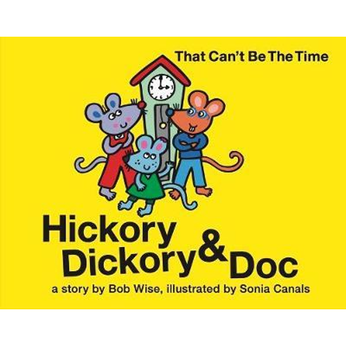 特价 精装 英文原版绘本 That Can't Be the Time! Hickory Dickory & Doc Bob Wise 英语童谣【上海外文书店】