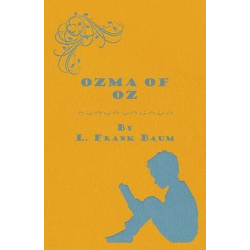 预订Ozma Of Oz - A Record Of Her Adventures With Dorothy Gale Of Kansas, The Yellow Hen, The Scarecrow,
