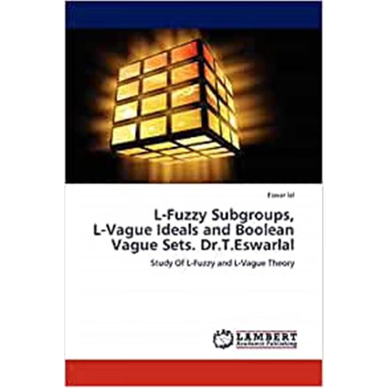 按需印刷L-Fuzzy Subgroups,  L-Vague Ideals and Boolean Vague Sets. Dr.T.Eswarlal[9783845444512]