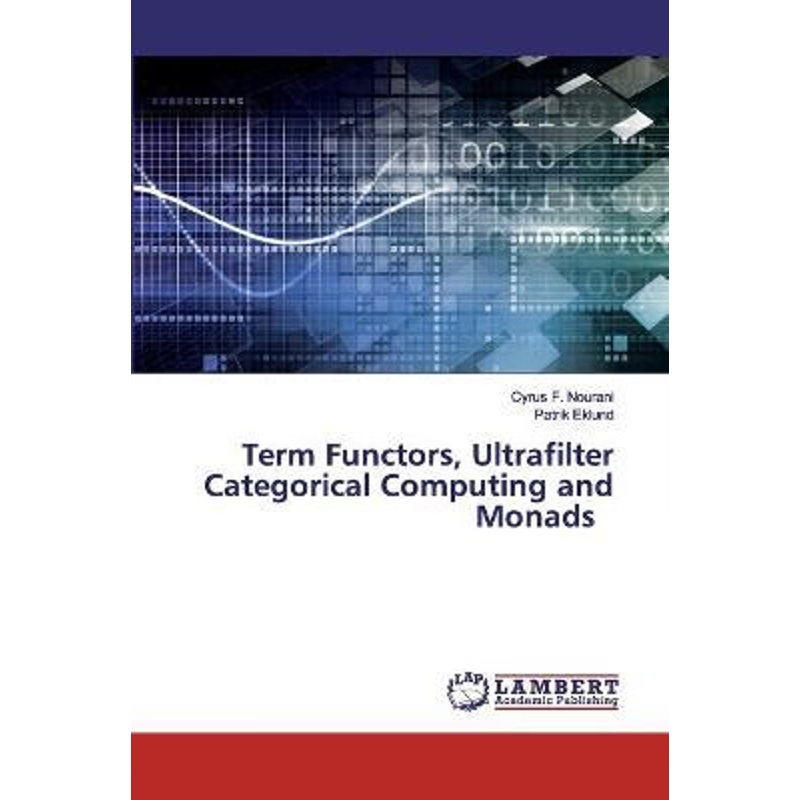 按需印刷Term Functors, Ultrafilter Categorical Computing and Monads[9786202077903]
