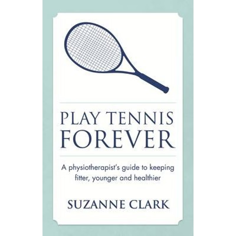 按需印刷Play Tennis Forever - A Physiotherapist's Guide to Keeping Fitter, Younger and Healthier[9781909623590]