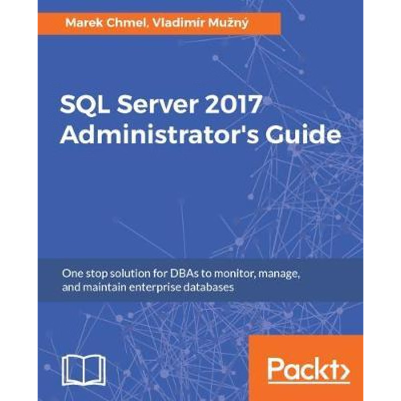 按需印刷SQL Server 2017 Administrator's Guide[9781786462541]