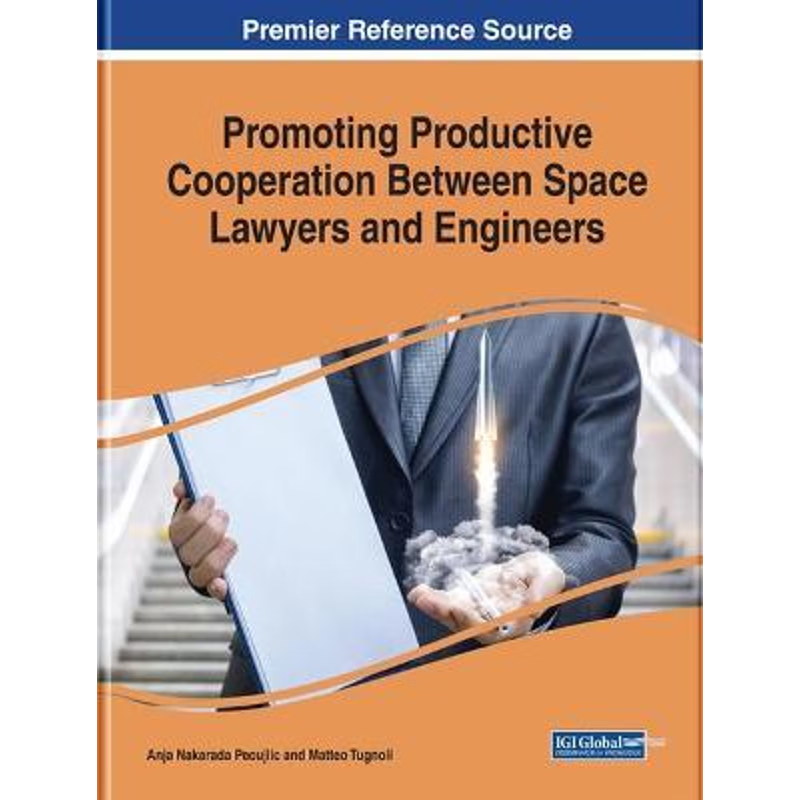按需印刷Promoting Productive Cooperation Between Space Lawyers and Engineers[9781522572565]