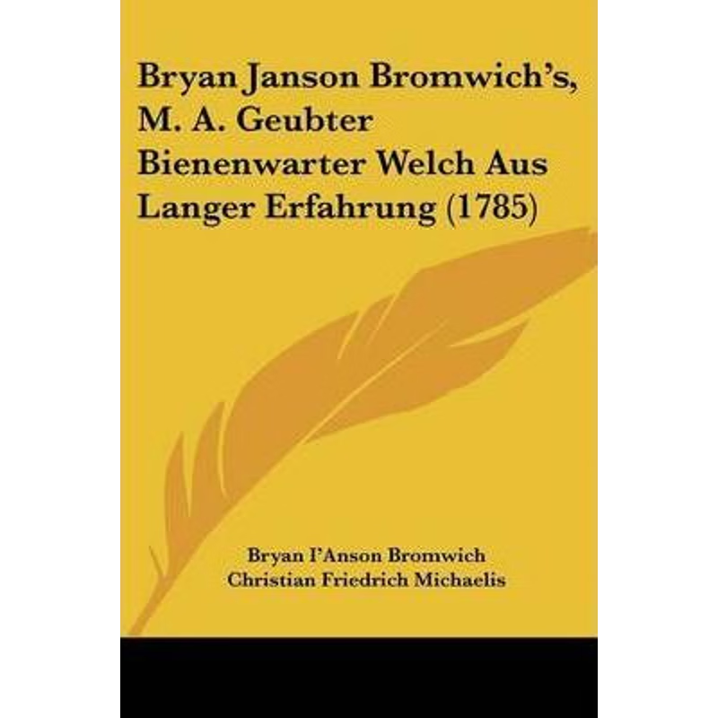 按需印刷Bryan Janson Bromwich's, M. A. Geubter Bienenwarter Welch Aus Langer Erfahrung (1785)[9781104627553]