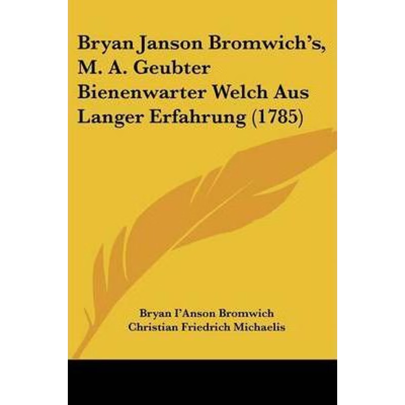 按需印刷不退不换Bryan Janson Bromwich's, M. A. Geubter Bienenwarter Welch Aus Langer Erfahrung (1785)[9781104627553]