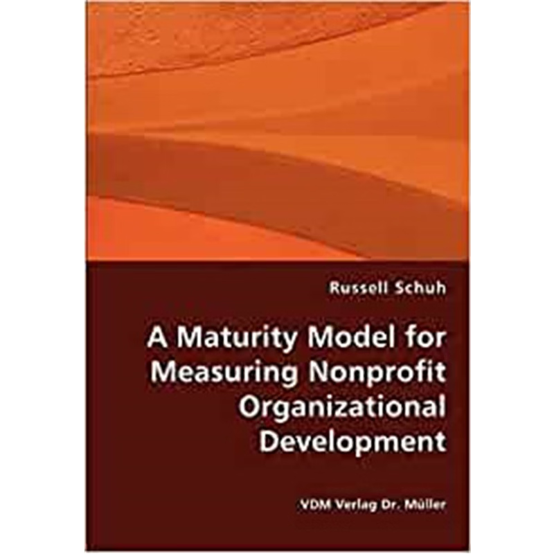 按需印刷不退不换A Maturity Model for Measuring Nonprofit Organizational Development[9783836437226]